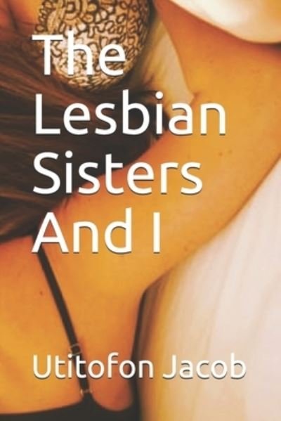 Cover for Utitofon Jacob · The Lesbian Sisters And I (Pocketbok) (2021)