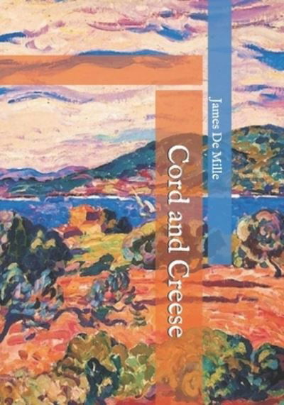 Cord and Creese - James de Mille - Kirjat - Independently Published - 9798744210700 - torstai 29. huhtikuuta 2021