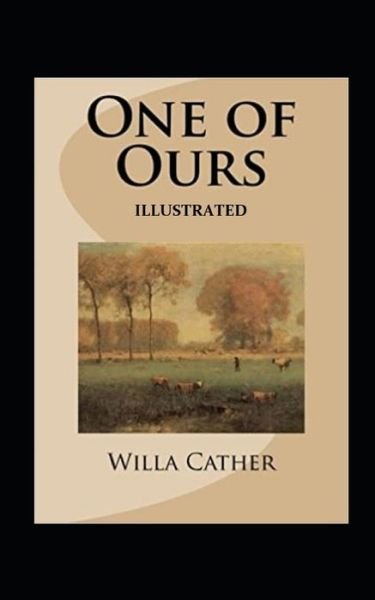 One of Ours (Pulitzer Prize for Fiction 1923) Illustrated - Willa Cather - Bøker - Independently Published - 9798747123700 - 1. mai 2021