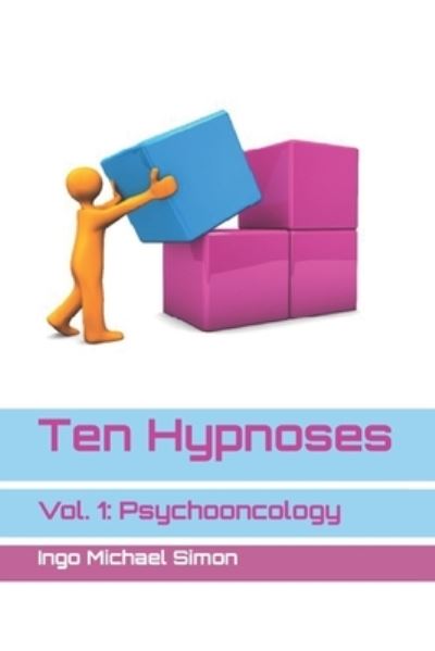 Ten Hypnoses: Volume 1: Psychooncology - Ingo Michael Simon - Livros - Independently Published - 9798749059700 - 19 de maio de 2021