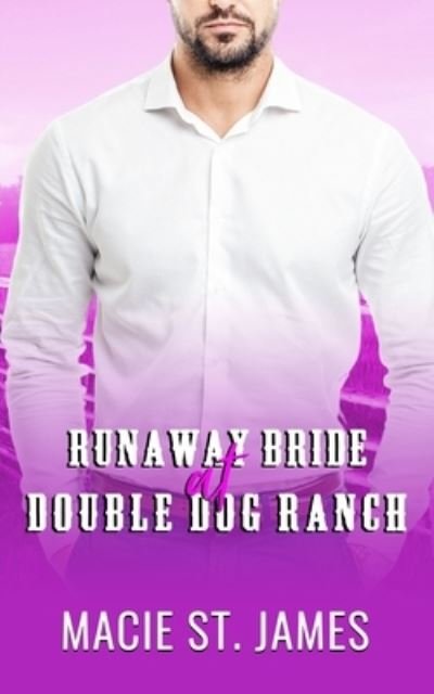 Cover for Macie St James · Runaway Bride at Double Dog Ranch: A Clean Contemporary Western Romance - Double Dog Ranch (Paperback Book) (2022)