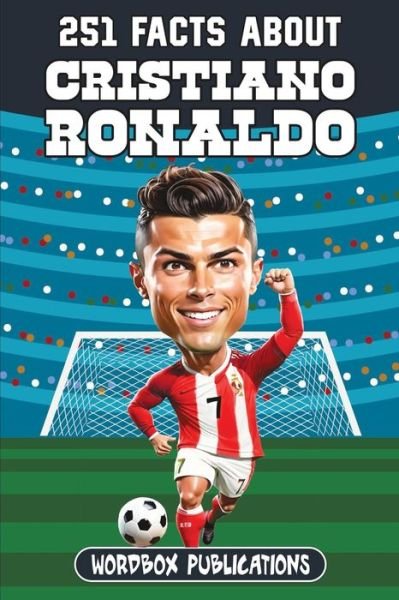 Cover for Wordbox Publications · 251 Facts About Cristiano Ronaldo: Facts, Trivia &amp; Quiz For Die-Hard Ronaldo Fans - Soccer Superstars - Facts Trivia and Quizzes (Taschenbuch) (2023)