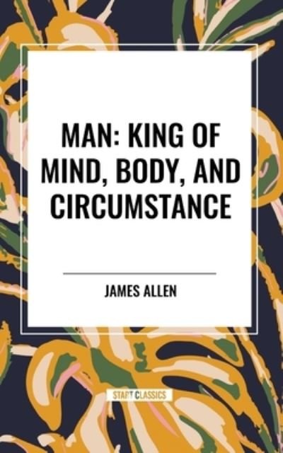Cover for James Allen · Man : King of Mind, Body, and Circumstance (Paperback Book) (2024)