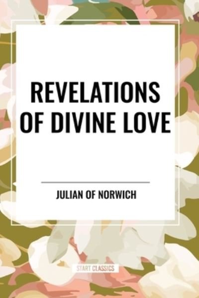 Revelations of Divine Love - Julian of Norwich - Kirjat - Sta - 9798880910700 - keskiviikko 15. toukokuuta 2024