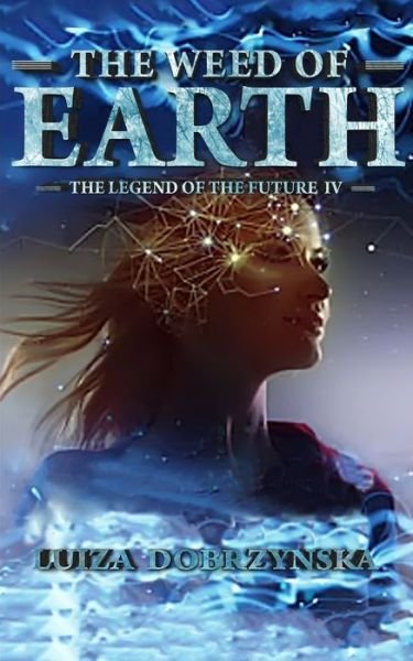 Cover for Luiza Dobrzynska · The Weed of Earth: The Legend of the Future IV (Pocketbok) (2021)