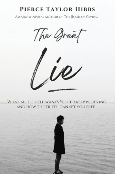 Cover for Pierce Taylor Hibbs · The Great Lie: What All of Hell Wants You to Keep Believing (Paperback Book) (2022)