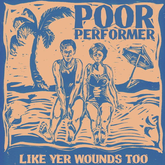 Like Yer Wounds Too - Poor Performer - Musik - CARGO UK - 0076625972701 - 25. november 2022