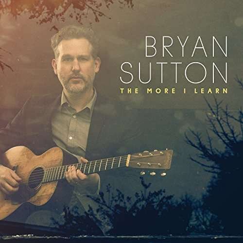 Bryan Sutton · The More I Learn (CD) (2016)
