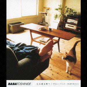 Cover for Baba Toshihide · Tada Kimi Wo Matsu / Bluebird -boku Ha Yume No Kage No Yoni (CD) [Japan Import edition] (2006)