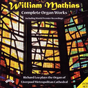 Cover for Richard Lea · Complete Organ Works Of William Mathias / Organ Of Liverpool Metropolitan Cathedral (CD) (2018)