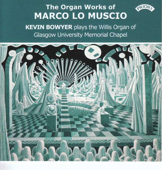 Cover for Kevin Bowyer · The Organ Works Of Marco Lo Muscio / The Willis Organ Of Glasgow University Memorial Chapel (CD) (2018)