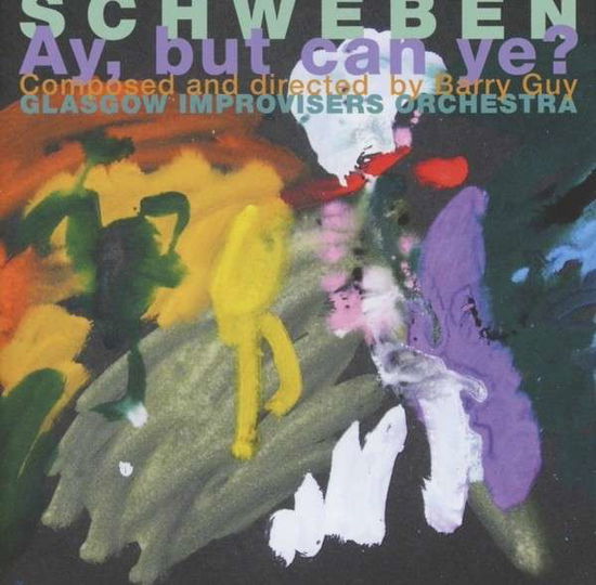 Cover for Barry Guy  Glasgow Improviser · Schweben  Ay  but Can Ye (CD) (2012)