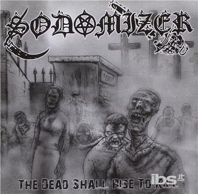 Cover for Sodomizer · Sodomizer - the Dead Shall Rise to Kill (CD)