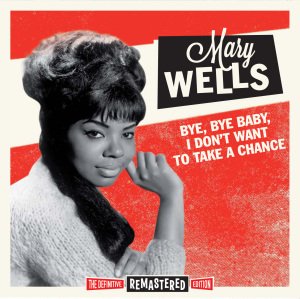Mary Wells · Bye Bye Baby. I Dont Want To Take A Chance (CD) (2012)