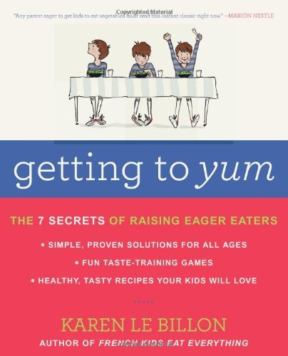 Cover for Karen Le Billon · Getting to YUM: The 7 Secrets of Raising Eager Eaters (Pocketbok) (2014)