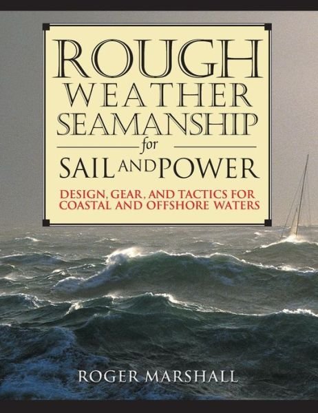 Cover for Roger Marshall · Rough Weather Seamanship for Sail and Power: Design, Gear and Tactics for Coastal and Offshore Waters (Hardcover Book) (2006)