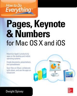 Cover for Dwight Spivey · How to Do Everything: Pages, Keynote &amp; Numbers for OS X and iOS - How to Do Everything (Paperback Bog) [Ed edition] (2014)