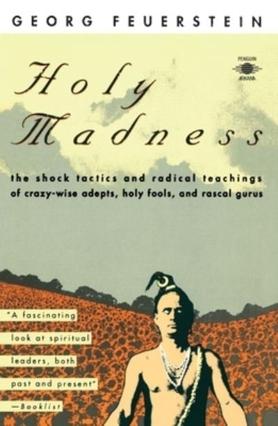 Cover for Feuerstein, Georg, PhD · Holy Madness: The Shock Tactics and Radical Teachings of Crazy-Wise Adepts, Holy Fools, and Rascal Gurus (Pocketbok) (1992)