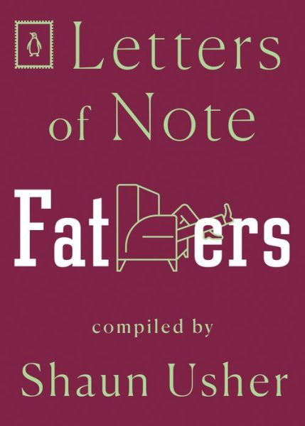 Letters of Note Fathers - Shaun Usher - Books - Penguin Publishing Group - 9780143134701 - May 11, 2021