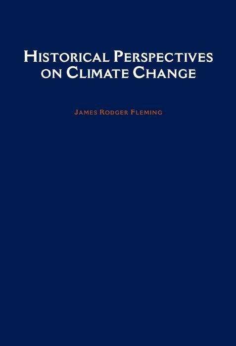 Cover for Fleming, James R. (Meteorologist and Historian, Meteorologist and Historian, Colby College, Maine, USA) · Historical Perspectives on Climate Change (Hardcover bog) (1998)