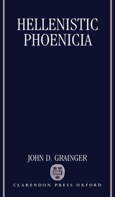 Cover for Grainger, John D. (Teacher of History, Teacher of History, Bridley Moor High School, Redditch) · Hellenistic Phoenicia (Innbunden bok) (1991)