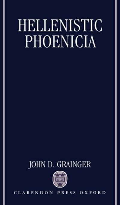 Cover for Grainger, John D. (Teacher of History, Teacher of History, Bridley Moor High School, Redditch) · Hellenistic Phoenicia (Hardcover Book) (1991)