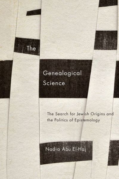 Cover for Nadia Abu El-Haj · The Genealogical Science: The Search for Jewish Origins and the Politics of Epistemology - Chicago Studies in Practices of Meaning (Pocketbok) (2014)
