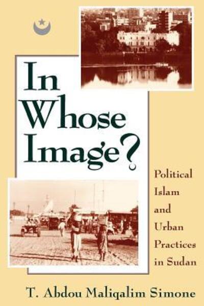 Cover for T. Abdou Maliqalim Simone · In Whose Image?: Political Islam and Urban Practices in Sudan (Paperback Book) (1994)