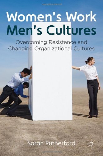 Women's Work, Men's Cultures: Overcoming Resistance and Changing Organizational Cultures - Sarah Rutherford - Bøger - Palgrave Macmillan - 9780230283701 - 9. september 2011