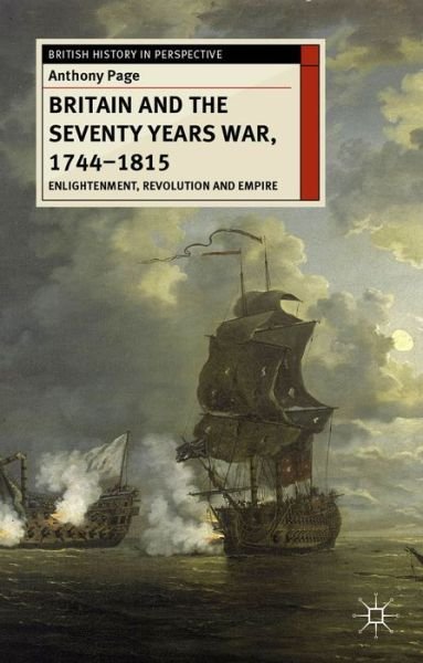 Cover for Page, Dr Anthony (Australia) · Britain and the Seventy Years War, 1744-1815: Enlightenment, Revolution and Empire - British History in Perspective (Paperback Book) (2014)