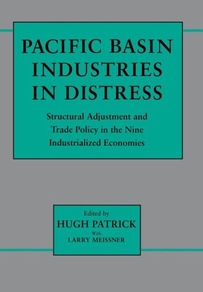 Cover for Hugh T. Patrick · Pacific Basin Industries in Distress: Structural Adjustment and Trade Policy in the Nine Industrialized Economies (Hardcover bog) (1991)