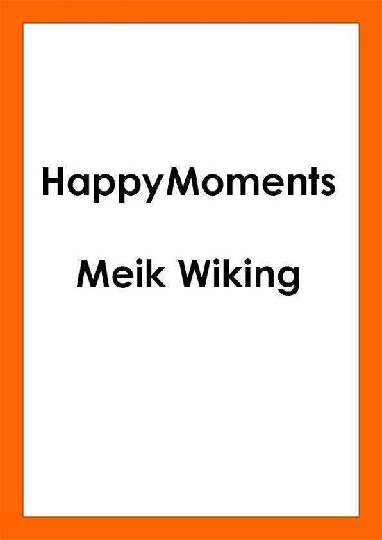 Happy Moments: How to Create Experiences You’ll Remember for a Lifetime - Meik Wiking - Bøger - Penguin Books Ltd - 9780241508701 - 25. marts 2021