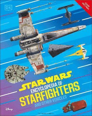 Cover for Dk · Star Wars Encyclopedia of Starfighters and Other Vehicles: Discover More Than 230 Vehicles From a Galaxy Far, Far Away! (Hardcover Book) (2025)