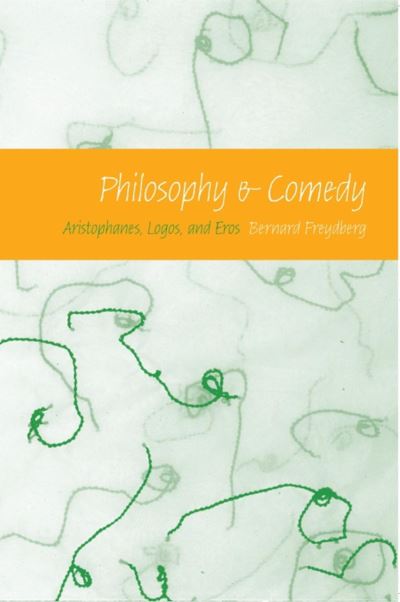 Cover for Bernard Freydberg · Philosophy and Comedy: Aristophanes, Logos, and Eros - Studies in Continental Thought (Paperback Book) [Y First edition] (2008)