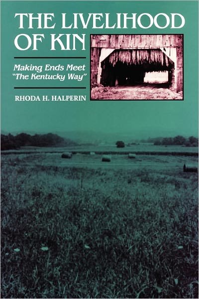 Cover for Rhoda H. Halperin · The Livelihood of Kin: Making Ends Meet &quot;The Kentucky Way&quot; (Paperback Book) [First edition] (1991)