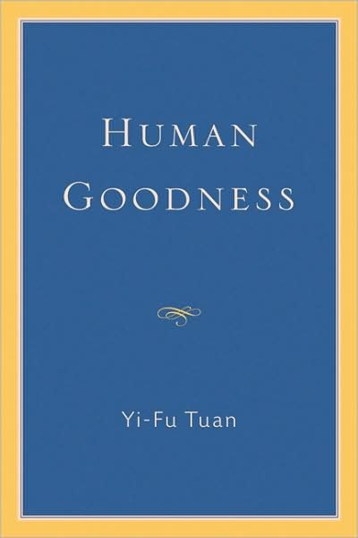Human Goodness - Yi-fu Tuan - Books - University of Wisconsin Press - 9780299226701 - March 30, 2008