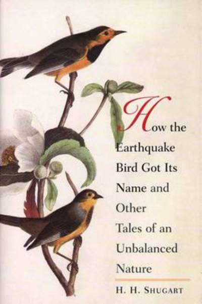 Cover for H.H. Shugart · How the Earthquake Bird Got Its Name and Other Tales of an Unbalanced Nature (Paperback Book) [Annotated edition] (2007)