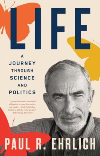 Paul R. Ehrlich · Life: A Journey through Science and Politics (Paperback Book) (2024)
