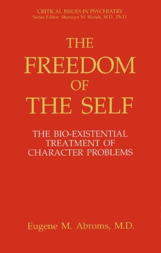 Cover for Eugene M. Abroms · The Freedom of the Self: the Bio-existential Treatment of Character Problems (Critical Issues in Psychiatry) (Hardcover Book) (1993)