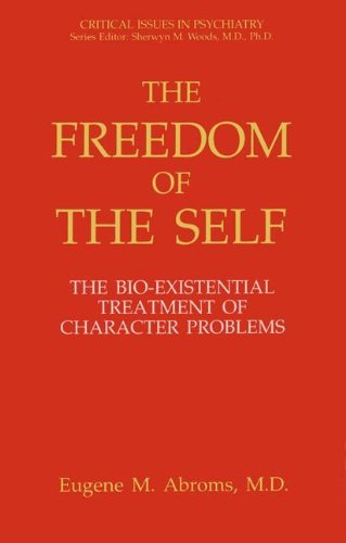 The Freedom of the Self: the Bio-existential Treatment of Character Problems (Critical Issues in Psychiatry) - Eugene M. Abroms - Bøger - Springer - 9780306443701 - 30. april 1993