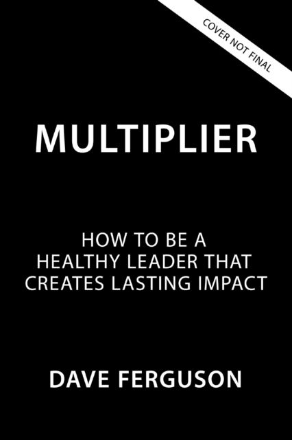 Cover for Dave Ferguson · Multiplier: How to be a Healthy Leader that Creates Lasting Impact - Exponential Series (Hardcover Book) (2026)