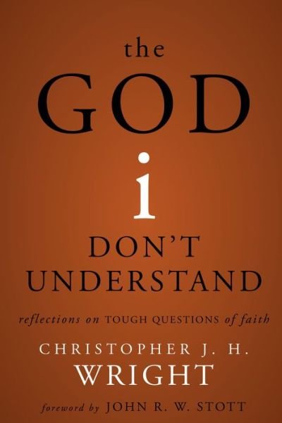 Cover for Christopher J. H. Wright · The God I Don't Understand: Reflections on Tough Questions of Faith (Paperback Bog) (2016)