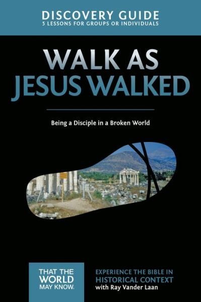 Cover for Ray Vander Laan · Walk as Jesus Walked Discovery Guide: Being a Disciple in a Broken World - That the World May Know (Paperback Book) (2015)