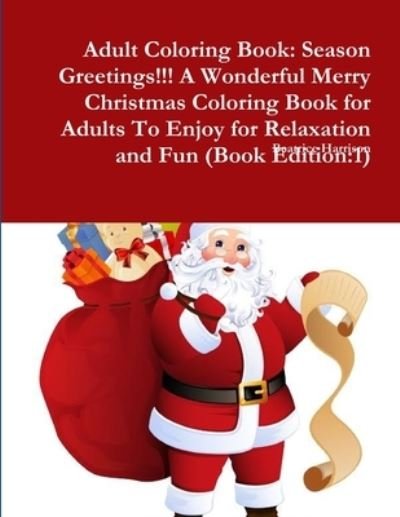 Adult Coloring Book Season Greetings!!! A Wonderful Merry Christmas Coloring Book for Adults To Enjoy for Relaxation and Fun - Beatrice Harrison - Kirjat - Lulu.com - 9780359083701 - keskiviikko 12. syyskuuta 2018