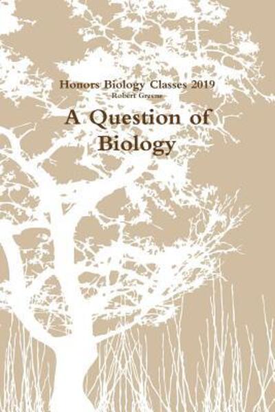 A Question of Biology - Robert Greene - Books - Lulu.com - 9780359306701 - March 6, 2019