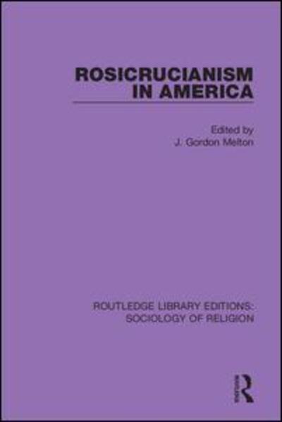 Cover for J. Gordon Melton · Rosicrucianism in America - Routledge Library Editions: Sociology of Religion (Paperback Book) (2020)