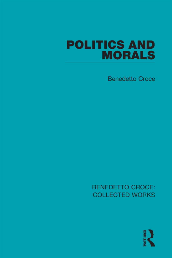 Politics and Morals - Collected Works - Benedetto Croce - Livres - Taylor & Francis Ltd - 9780367143701 - 1 avril 2021