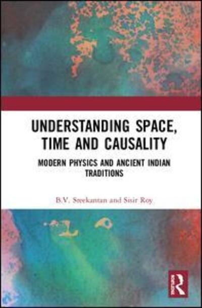 Cover for Sreekantan, B.V. (Professor, National Institute of Advanced Studies, Bengaluru) · Understanding Space, Time and Causality: Modern Physics and Ancient Indian Traditions (Hardcover bog) (2019)