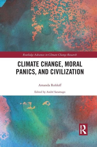 Cover for Rohloff, Amanda (Lecturer, School of Social Sciences, Brunel University, UK.) · Climate Change, Moral Panics and Civilization - Routledge Advances in Climate Change Research (Paperback Book) (2020)