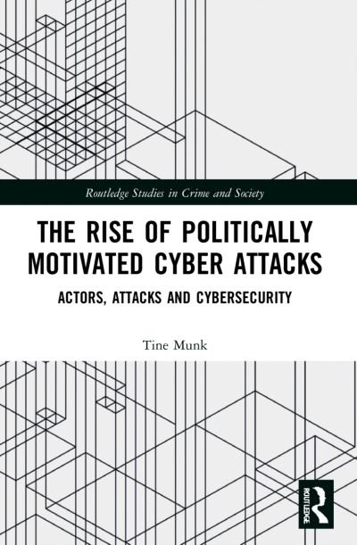 Cover for Munk, Tine (Nottingham Trent University, UK) · The Rise of Politically Motivated Cyber Attacks: Actors, Attacks and Cybersecurity - Routledge Studies in Crime and Society (Paperback Book) (2023)